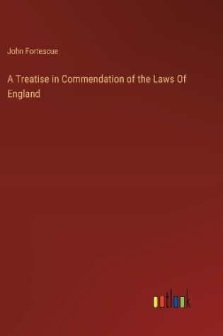 Cover of A Treatise in Commendation of the Laws Of England