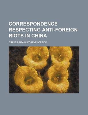 Book cover for Correspondence Respecting Anti-Foreign Riots in China