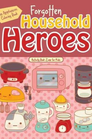 Cover of Forgotten Household Heroes
