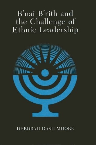 Cover of B'nai B'rith and the Challenge of Ethnic Leadership