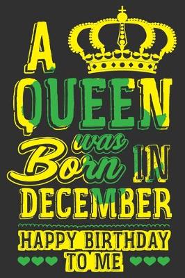 Book cover for A Queen Was Born In December Happy Birthday To Me