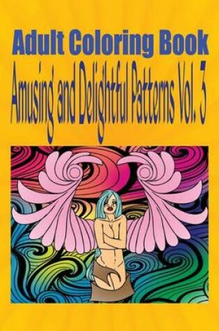 Cover of Adult Coloring Book Amusing and Delightful Patterns Vol. 3