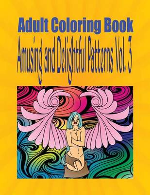 Book cover for Adult Coloring Book Amusing and Delightful Patterns Vol. 3