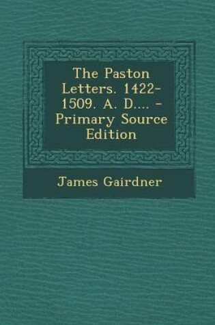 Cover of The Paston Letters. 1422-1509. A. D.... - Primary Source Edition