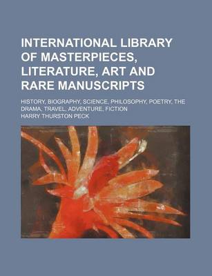 Book cover for International Library of Masterpieces, Literature, Art and Rare Manuscripts (Volume 6); History, Biography, Science, Philosophy, Poetry, the Drama, Travel, Adventure, Fiction