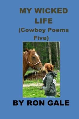 Book cover for My Wicked Life Cowboy Poems Five