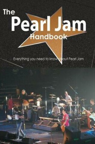 Cover of The Pearl Jam Handbook - Everything You Need to Know about Pearl Jam