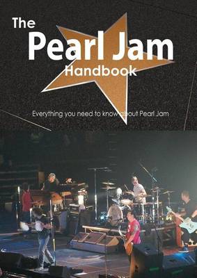 Book cover for The Pearl Jam Handbook - Everything You Need to Know about Pearl Jam