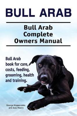 Book cover for Bull Arab. Bull Arab Complete Owners Manual. Bull Arab book for care, costs, feeding, grooming, health and training.