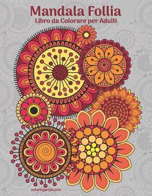 Book cover for Mandala Follia Libro da Colorare per Adulti