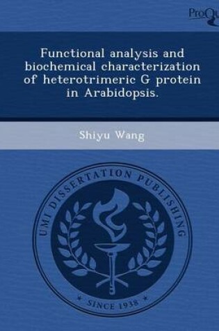 Cover of Functional Analysis and Biochemical Characterization of Heterotrimeric G Protein in Arabidopsis