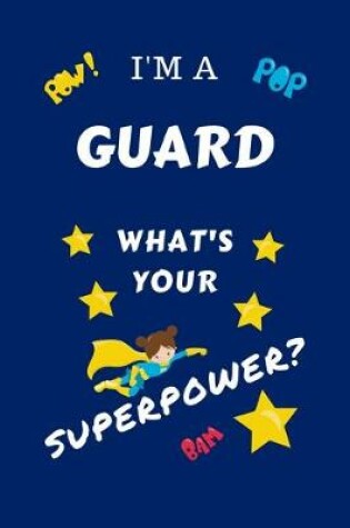 Cover of I'm A Guard What's Your Superpower?