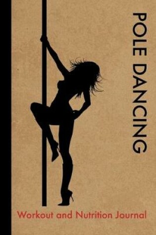 Cover of Pole Dancing Workout and Nutrition Journal