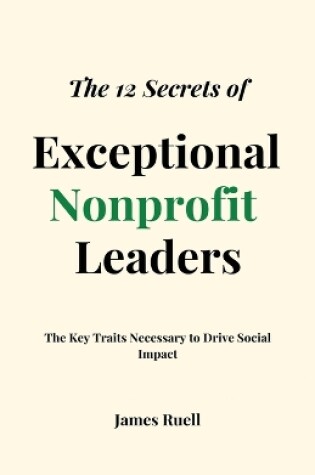 Cover of The 12 Secrets of Exceptional Nonprofit Leaders