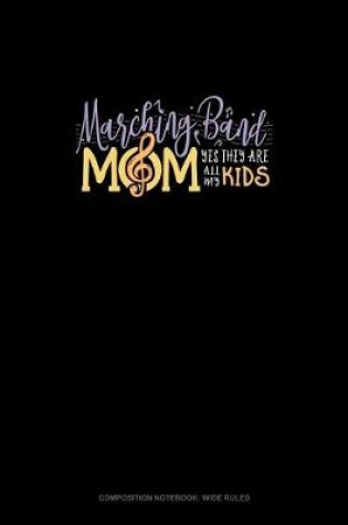 Cover of Marching Band Mom Yes They Are All My Kids