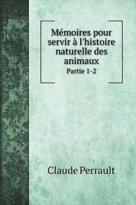 Book cover for Memoires pour servir a l'histoire naturelle des animaux