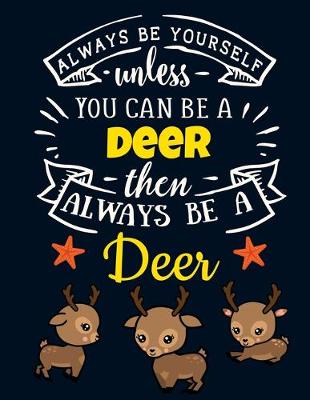 Book cover for Always Be Yourself Unless You Can Be a Deer Then Always Be a Deer