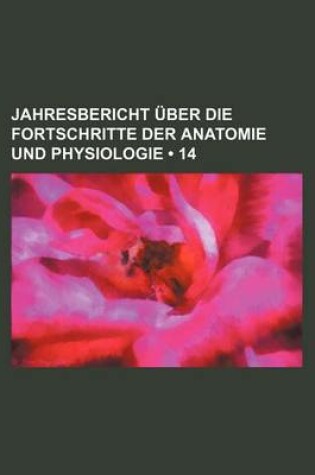 Cover of Jahresbericht Uber Die Fortschritte Der Anatomie Und Physiologie (14)