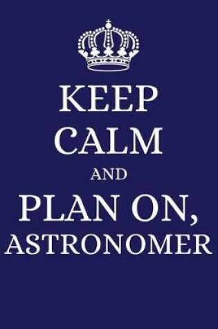 Cover of Keep Calm and Plan on Astronomer