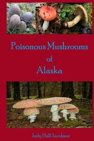 Cover of Poisonous Mushrooms of Alaska