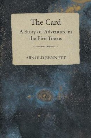 Cover of The Card - A Story of Adventure in the Five Towns