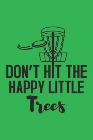 Cover of Don't Hit The Happy Little Trees