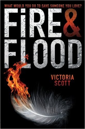 Fire and Flood by Victoria Scott