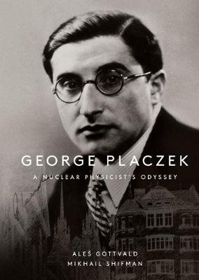 Book cover for George Placzek: A Nuclear Physicist's Odyssey