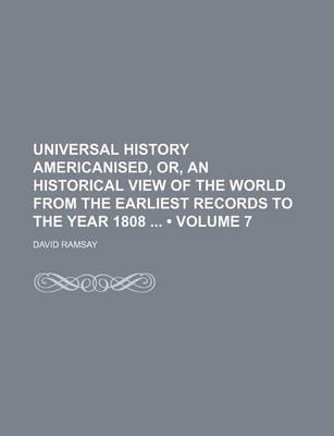 Book cover for Universal History Americanised, Or, an Historical View of the World from the Earliest Records to the Year 1808 (Volume 7)