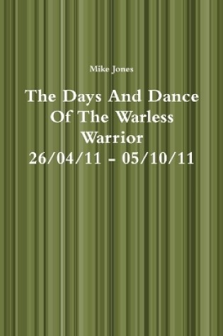 Cover of The Days And Dance Of The Warless Warrior