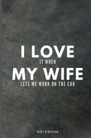 Cover of I Love It When My Wife Lets Me Work On The Car