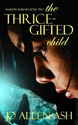 Book cover for The Thrice-Gifted Child - Shadow Journey Series Book Two