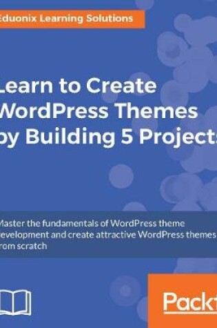 Cover of Learn to Create WordPress Themes by Building 5 Projects.