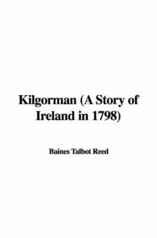 Cover of Kilgorman (a Story of Ireland in 1798)