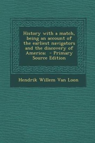 Cover of History with a Match, Being an Account of the Earliest Navigators and the Discovery of America; - Primary Source Edition