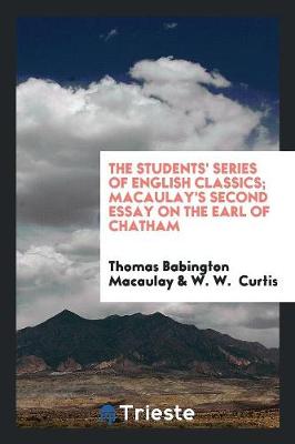 Book cover for The Students' Series of English Classics; Macaulay's Second Essay on the Earl of Chatham