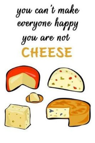 Cover of You Can't Make Everyone Happy, You're Not Cheese