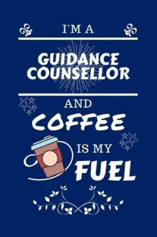 Cover of I'm A Guidance Counselor And Coffee Is My Fuel