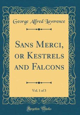 Book cover for Sans Merci, or Kestrels and Falcons, Vol. 1 of 3 (Classic Reprint)