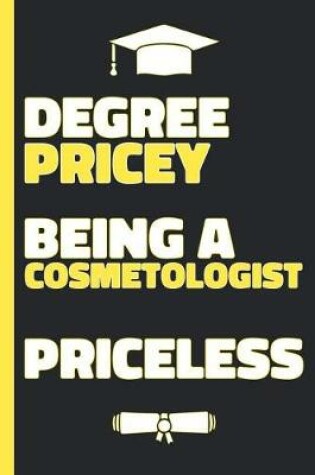 Cover of Degree Pricey Being A Cosmetologist Priceless