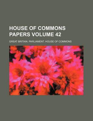 Book cover for House of Commons Papers Volume 42