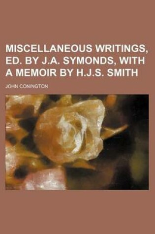 Cover of Miscellaneous Writings, Ed. by J.A. Symonds, with a Memoir by H.J.S. Smith