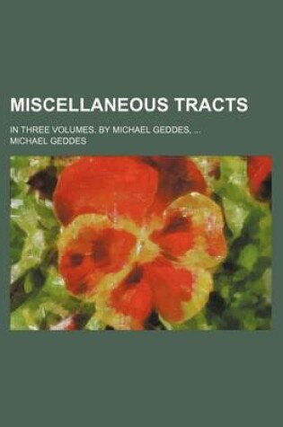 Cover of Miscellaneous Tracts; In Three Volumes. by Michael Geddes,