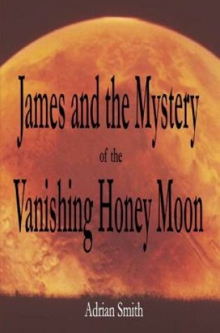 Cover of James and the Mystery of the Vanishing Honey Moon