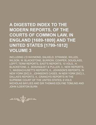 Book cover for A Digested Index to the Modern Reports, of the Courts of Common Law, in England [1689-1809] and the United States [1799-1812]; Including L'd Raymond, Salkeld, Strange, Willes, Wilson, W. Blackstone, Burrow, Cowper, Douglass, Volume 3