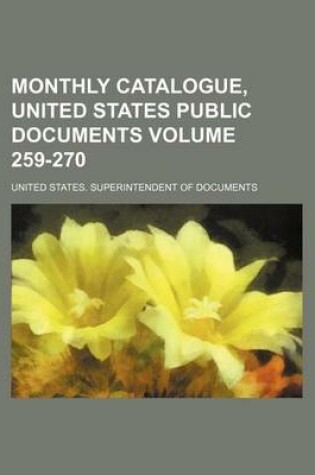 Cover of Monthly Catalogue, United States Public Documents Volume 259-270