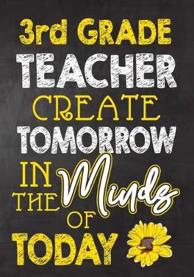 Book cover for 3rd Grade Teacher Create Tomorrow in The Minds Of Today