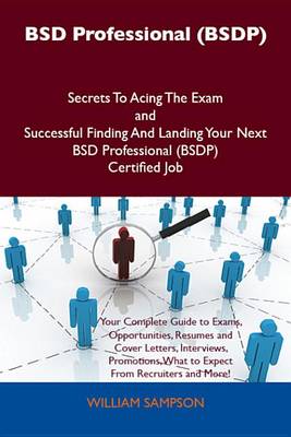 Book cover for BSD Professional (Bsdp) Secrets to Acing the Exam and Successful Finding and Landing Your Next BSD Professional (Bsdp) Certified Job