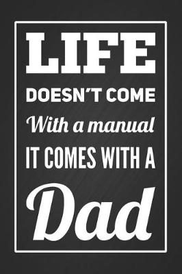 Book cover for Life Doesn't Come With A Manual, It Comes With A Dad