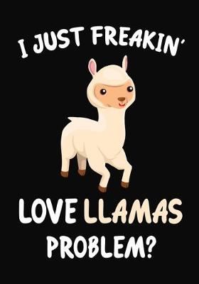 Book cover for I Just Freakin' Love Llamas Problem?